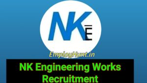 NK Engineering Works Guwahati Recruitment