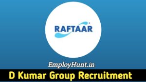 D Kumar Group Recruitment